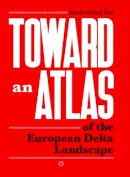 Maria Chiara Tosi - Toward an Atlas of the European Delta Landscape - 9788895623870 - V9788895623870