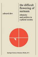 Edward Dew - The Difficult Flowering of Surinam: Ethnicity and Politics in a Plural Society - 9789024720576 - V9789024720576