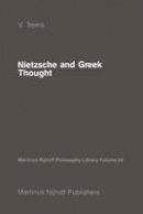 Victorino Tejera - Nietzsche and Greek Thought (Martinus Nijhoff Philosophy Library) - 9789024734757 - V9789024734757