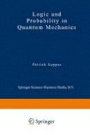 Patrick Suppes (Ed.) - Logic and Probability in Quantum Mechanics - 9789027705709 - V9789027705709