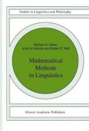 Barbara B.H. Partee - Mathematical Methods in Linguistics (Studies in Linguistics and Philosophy) - 9789027722447 - V9789027722447