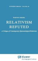 H. Siegel - Relativism Refuted - 9789027724694 - V9789027724694