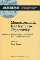 (Edited By John Forge) - Measurement, Realism and Objectivity: Essays on Measurement in the Social and Physical Sciences (Studies in History and Philosophy of Science, 5, Band 5) - 9789027725424 - KSG0033398