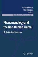 Corinne Painter (Ed.) - Phenomenology and the Non-Human Animal: At the Limits of Experience (Contributions To Phenomenology) - 9789048176021 - V9789048176021