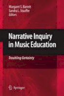 Margaret S. Barrett (Ed.) - Narrative Inquiry in Music Education: Troubling Certainty - 9789048182138 - V9789048182138