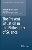 Friedrich Stadler (Ed.) - The Present Situation in the Philosophy of Science (The Philosophy of Science in a European Perspective, Vol. 1) - 9789048191147 - V9789048191147