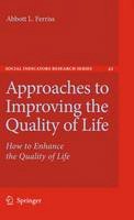 Abbott L. Ferriss - Approaches to Improving the Quality of Life: How to Enhance the Quality of Life (Social Indicators Research Series) - 9789048191475 - V9789048191475
