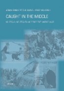 Johan Den Hertog - Caught in the Middle: Neutrals, Neutrality and the First World War (Amsterdam University Press - Studies of the Netherlands Institute for War Docume) - 9789052603704 - V9789052603704