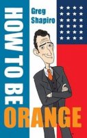 Gregory Scott Shapiro - How to Be Orange - 9789055948000 - V9789055948000