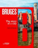 Paul Van Damme - Bruges. The Story of a City - 9789058565143 - V9789058565143