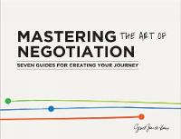 Geurt Jan De Heus - Mastering the Art of Negotiation: Seven Guides for Creating your Journey - 9789063694319 - V9789063694319