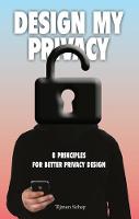 Tijmen Schep - Design My Privacy: 8 Principles for Better Privacy Design - 9789063694371 - V9789063694371