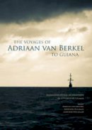 Lodewijk Hulsman - The Voyages of Adriaan van Berkel to Guiana - 9789088902635 - V9789088902635