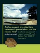 Martijn M. Van Den Bel - Archaeological Investigations between Cayenne Island and the Maroni River: A cultural sequence of western coastal French Guiana from 5000 BP to present - 9789088903304 - V9789088903304