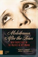 Jörg Metelmann (Ed.) - Melodrama After the Tears: New Perspectives on the Politics of Victimhood (Film Culture in Transition) - 9789089646736 - V9789089646736