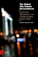 Jeroen Van Der Waal - The Global City Debate Reconsidered. Economic Globalization in Contemporary Dutch Cities.  - 9789089647603 - V9789089647603