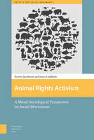 Jonas Lindblom - Animal Rights Activism: A Moral-Sociological Perspective on Social Movements (Protest and Social Movements) - 9789089647641 - V9789089647641
