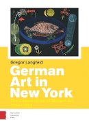 Langfeld - German Art in New York: The Canonization of Modern Art between 1904 and 1957 - 9789089647665 - V9789089647665
