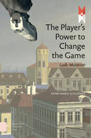 Anne-Marie Schleiner - The Player's Power to Change the Game: Ludic Mutation (MediaMatters) - 9789089647726 - V9789089647726