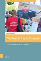 Christophe Tra Ni - The Animal Rights Struggle: An Essay in Historical Sociology (Protest and Social Movements) - 9789089648495 - V9789089648495