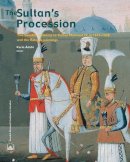 Karin (Editor) - The Sultan's Procession: The Swedish Embassy to Sultan Mehmed IV in 1657-1658 and the Rålamb Paintings - 9789186884185 - V9789186884185