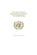 United Nations - United Nations Disarmament Yearbook 2012: Part 2 (Volume 37) - 9789211422900 - V9789211422900