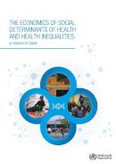 World Health Organization(Who) - The Economics of the Social Determinants of Health and Health Inequalities. A Resource Book.  - 9789241548625 - V9789241548625