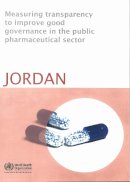 Who Regional Office For The Eastern Mediterrean; Who Regional Office For The Eastern Mediterranean; World Health Organization; Unaids - Measuring Transparency to Improve Good Governance in the Public Pharmaceutical Sector - 9789290216490 - V9789290216490