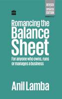 Anil Lamba - Romancing the Balance Sheet: For Anyone Who Owns, Runs or Manages a Business - 9789350294314 - V9789350294314