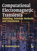 R. Ramanujam - Computational Electromagnetic Transients: Modeling, Solution Methods and Simulation - 9789382332749 - V9789382332749