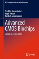 Ebrahim Ghafar-Zadeh - Advanced CMOS Biochips: Design and Fabrication (Analog Circuits and Signal Processing) - 9789400700987 - V9789400700987