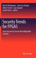 Benoit Badrignans (Ed.) - Security Trends for FPGAS: From Secured to Secure Reconfigurable Systems - 9789400713376 - V9789400713376