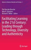 Piet Van Den Bossche (Ed.) - Facilitating Learning in the 21st Century: Leading Through Technology, Diversity and Authenticity - 9789400761360 - V9789400761360
