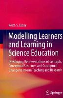 Keith S. Taber - Modelling Learners and Learning in Science Education: Developing Representations of Concepts, Conceptual Structure and Conceptual Change to Inform Teaching and Research - 9789400776470 - V9789400776470