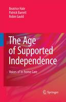 Beatrice Hale - The Age of Supported Independence: Voices of In-home Care - 9789400791343 - V9789400791343
