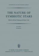 M. Friedjung (Ed.) - The Nature of Symbiotic Stars: Proceedings of IAU Colloquium No. 70 Held at the Observatoire De Haute Provence, 26–28 August, 1981 - 9789400978362 - V9789400978362