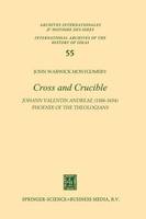 John Warwick Montgomery - Cross and Crucible Johann Valentin Andreae (1586-1654) Phoenix of the Theologians: Volume I Andreae´s Life, World-View, and Relations with Rosicrucianism and Alchemy Volume II The Chymische Hochzeit with Notes and Commentary - 9789401020886 - V9789401020886