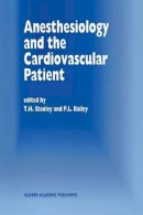 T.H. Stanley (Ed.) - Anesthesiology and the Cardiovascular Patient: Papers presented at the 41st Annual Postgraduate Course in Anesthesiology, February 1996 - 9789401072243 - V9789401072243