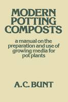 A. C. Bunt - Modern Potting Composts: A Manual on the Preparation and Use of Growing Media for Pot Plants - 9789401179386 - V9789401179386