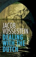 Jacob Vossestein - Dealing with the Dutch: The Cultural Context of Business & Work in the Netherlands -- 19th Edition - 9789460220791 - V9789460220791