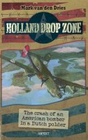 Mark Dries - Holland Drop Zone: The Crash of an American Bomber in a Dutch Polder - 9789461536068 - V9789461536068