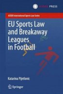 Katarina Pijetlovic - EU Sports Law and Breakaway Leagues in Football - 9789462650473 - V9789462650473