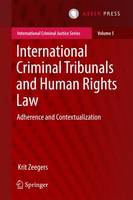Krit Zeegers - International Criminal Tribunals and Human Rights Law: Adherence and Contextualization - 9789462651012 - V9789462651012