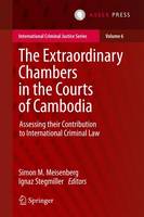 Simon M. Meisenberg (Ed.) - The Extraordinary Chambers in the Courts of Cambodia: Assessing Their Contribution to International Criminal Law - 9789462651043 - V9789462651043