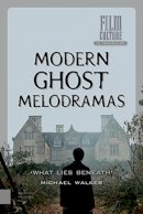 Michael S. Walker - Modern Ghost Melodramas - 9789462980167 - V9789462980167