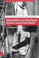 . Ed(S): Linden, Marcel Van Der; Murphy, Hugh; Varela, Raquel - Shipbuilding and Ship Repair Workers Around the World - 9789462981157 - V9789462981157