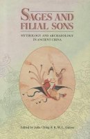 Ching - Sages and Filial Sons: Mythology and Archaeology in Ancient China - 9789622014695 - V9789622014695