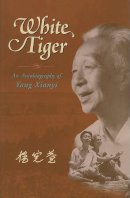 Unknown - White Tiger: An Autobiography of Yang Xianyi - 9789629960469 - V9789629960469