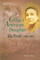 Marjorie King - China's American Daughter: Ida Pruitt, 1888-1985 - 9789629960575 - V9789629960575