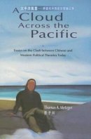 Thomas Metzger - A Cloud Across the Pacific: Essays on the Clash Between Chinese and Western Political Theories Today - 9789629961220 - V9789629961220